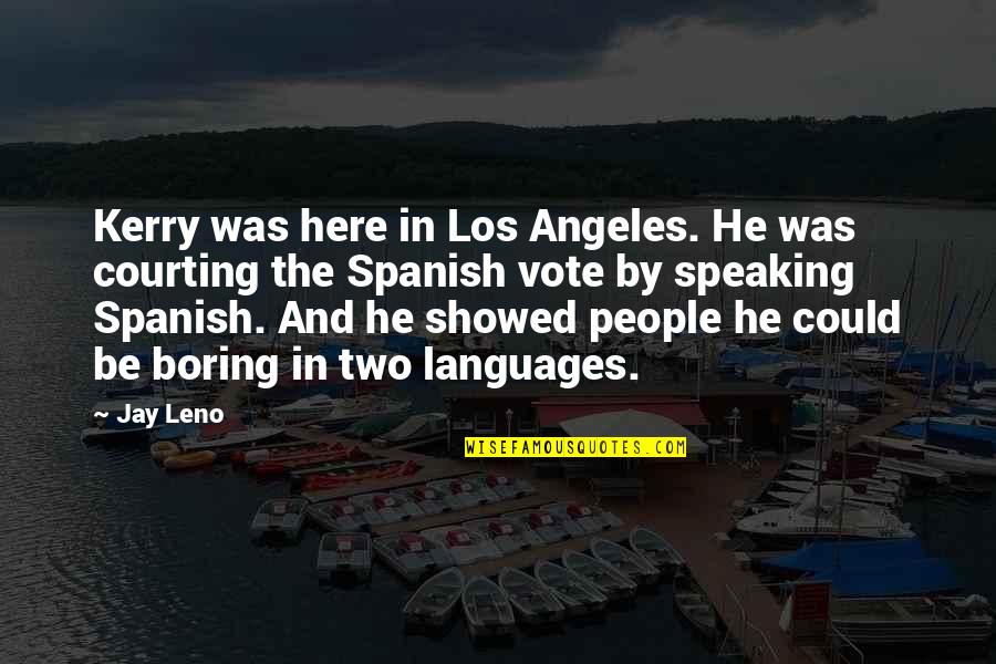 2 Speaking Spanish Quotes By Jay Leno: Kerry was here in Los Angeles. He was 2 Speaking Spanish Quotes By Jay Leno: Kerry was here in Los Angeles. He was