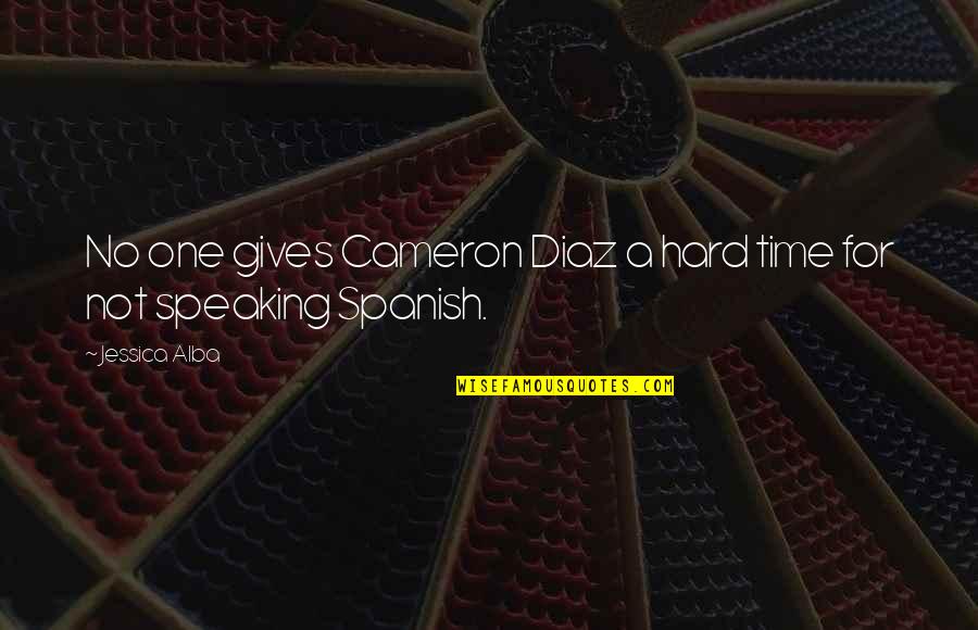 2 Speaking Spanish Quotes By Jessica Alba: No one gives Cameron Diaz a hard time