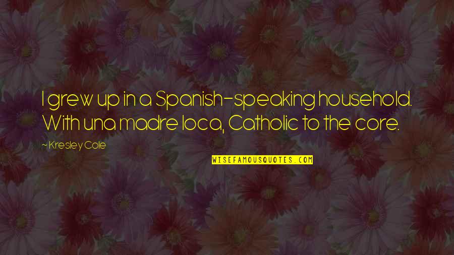 2 Speaking Spanish Quotes By Kresley Cole: I grew up in a Spanish-speaking household. With 2 Speaking Spanish Quotes By Kresley Cole: I grew up in a Spanish-speaking household. With