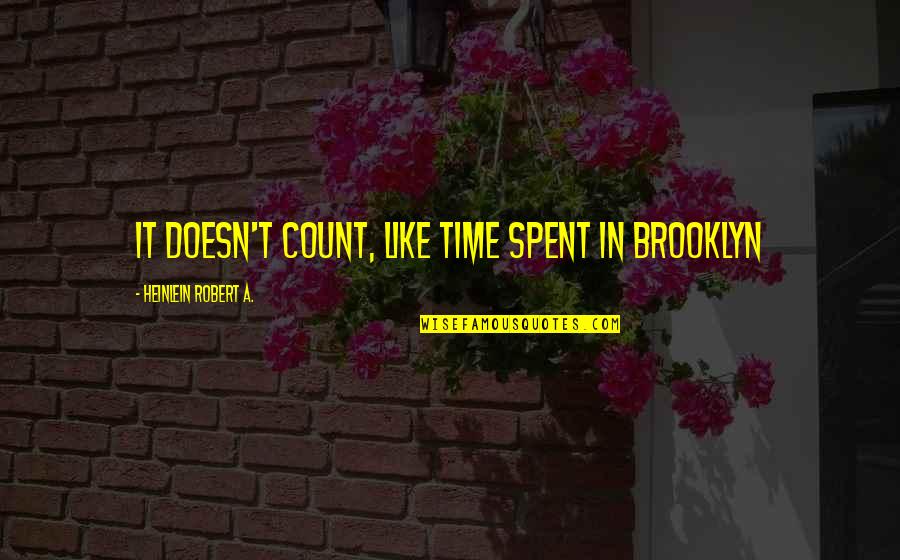 2 States Movie Love Quotes By Heinlein Robert A.: It doesn't count, like time spent in Brooklyn