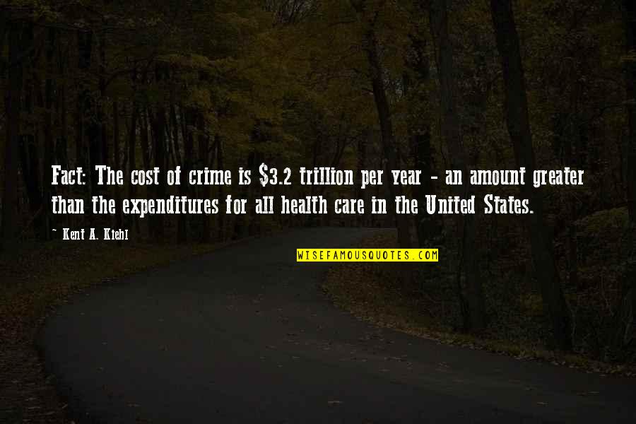 2 States Quotes By Kent A. Kiehl: Fact: The cost of crime is $3.2 trillion