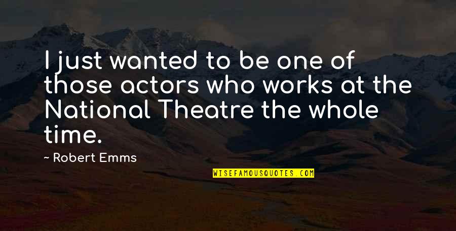 2 Steps Forward 3 Steps Back Quotes By Robert Emms: I just wanted to be one of those 2 Steps Forward 3 Steps Back Quotes By Robert Emms: I just wanted to be one of those