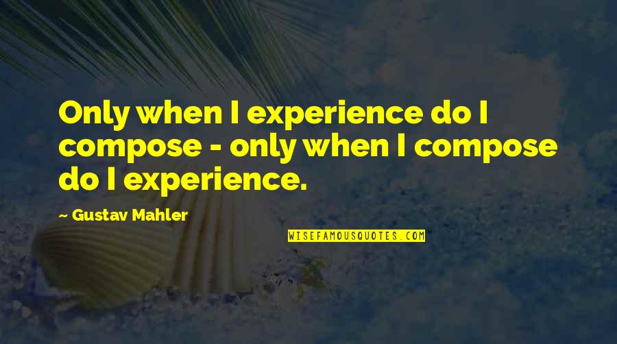 2 Stroke Motocross Quotes By Gustav Mahler: Only when I experience do I compose -