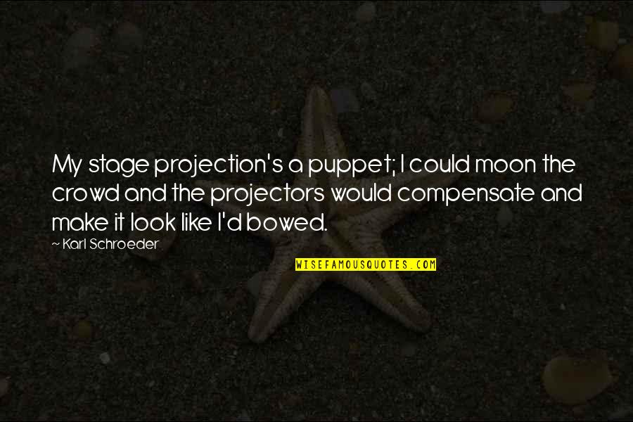 2 Stroke Motocross Quotes By Karl Schroeder: My stage projection's a puppet; I could moon 2 Stroke Motocross Quotes By Karl Schroeder: My stage projection's a puppet; I could moon