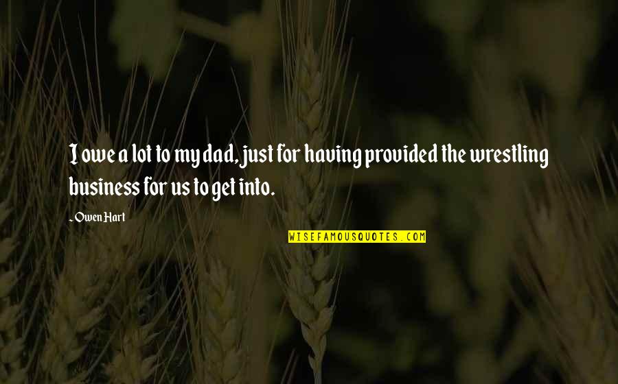 2 Stroke Motocross Quotes By Owen Hart: I owe a lot to my dad, just