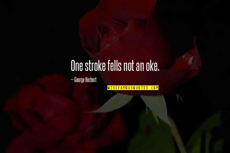 2 Stroke Vs 4 Stroke Quotes By George Herbert: One stroke fells not an oke.