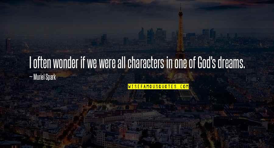 2 Thessalonians 1 Quotes By Muriel Spark: I often wonder if we were all characters