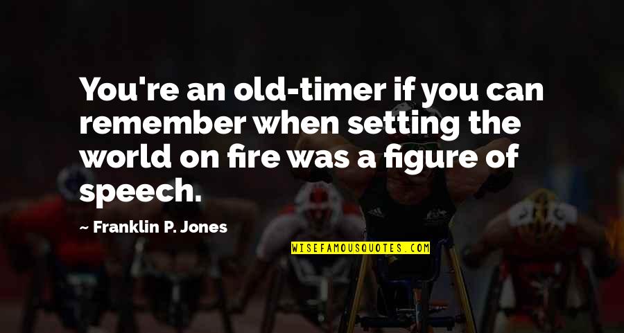 2 Timer Quotes By Franklin P. Jones: You're an old-timer if you can remember when