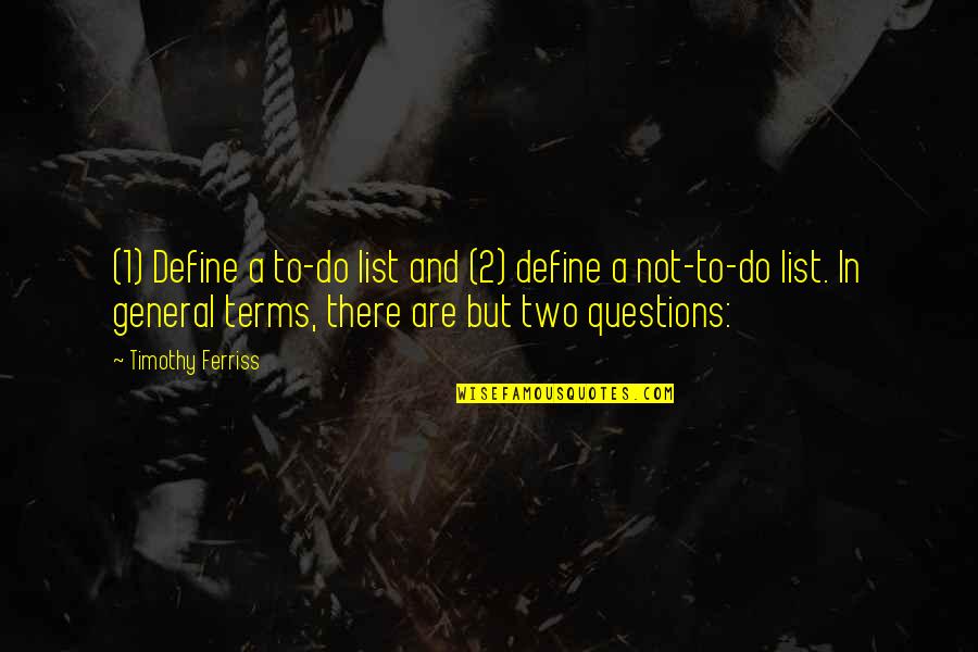 2 Timothy Quotes By Timothy Ferriss: (1) Define a to-do list and (2) define