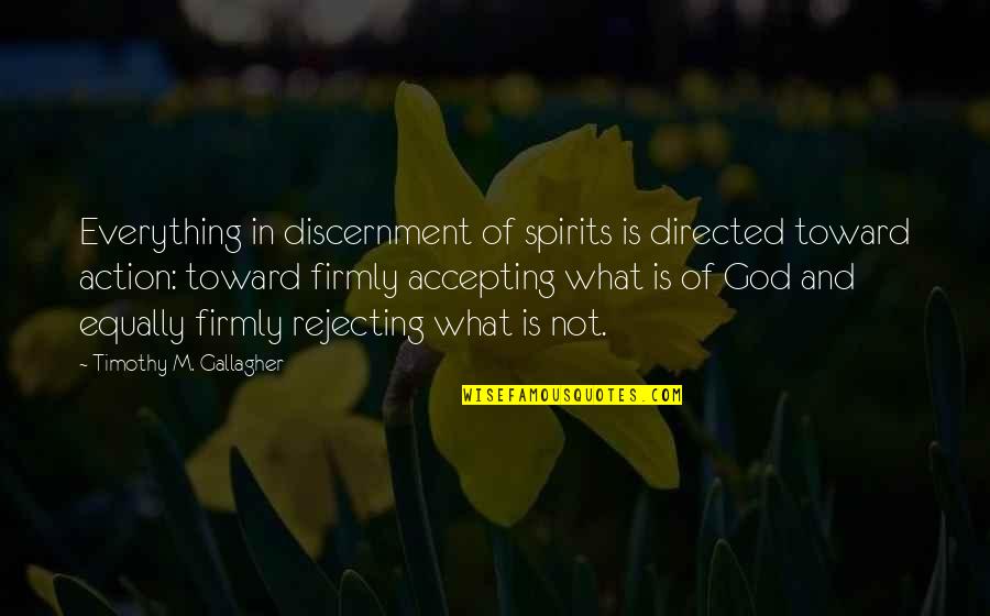 2 Timothy Quotes By Timothy M. Gallagher: Everything in discernment of spirits is directed toward