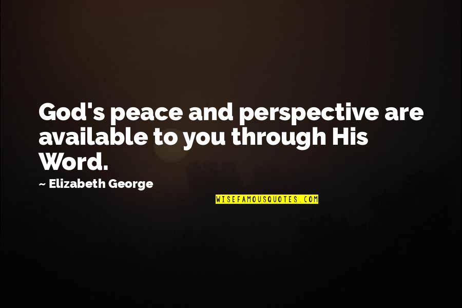 2 To 3 Word Love Quotes By Elizabeth George: God's peace and perspective are available to you