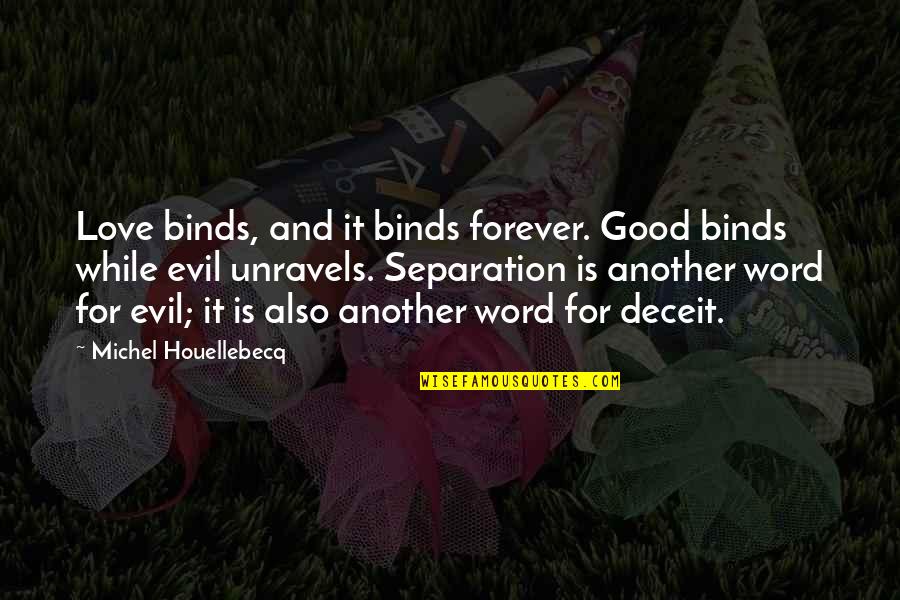 2 To 3 Word Love Quotes By Michel Houellebecq: Love binds, and it binds forever. Good binds