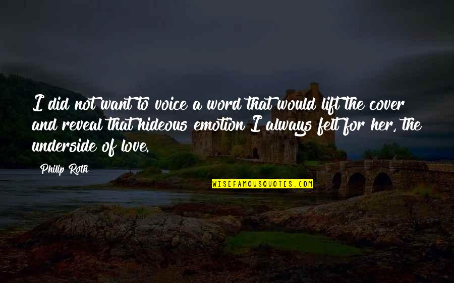 2 To 3 Word Love Quotes By Philip Roth: I did not want to voice a word