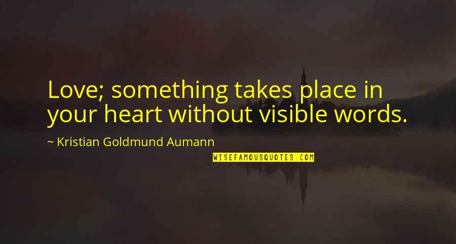 2 To 3 Words Quotes By Kristian Goldmund Aumann: Love; something takes place in your heart without