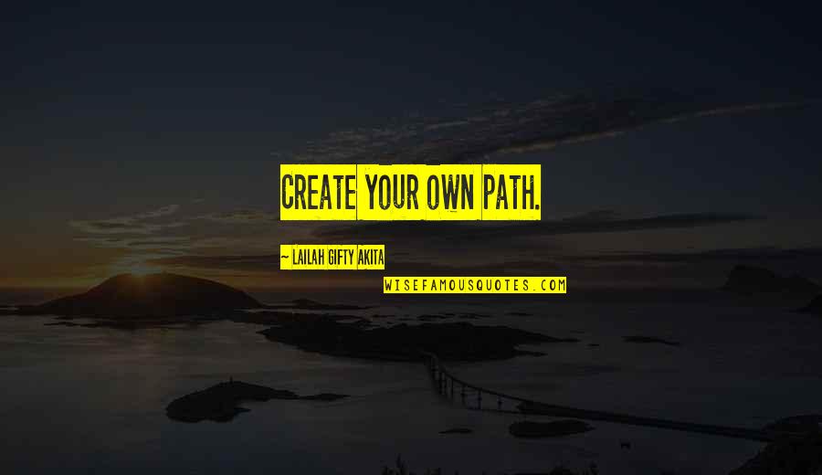2 Torme Quotes By Lailah Gifty Akita: Create your own path.