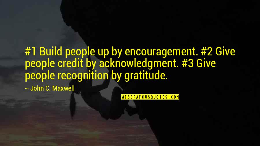 2 Up Quotes By John C. Maxwell: #1 Build people up by encouragement. #2 Give