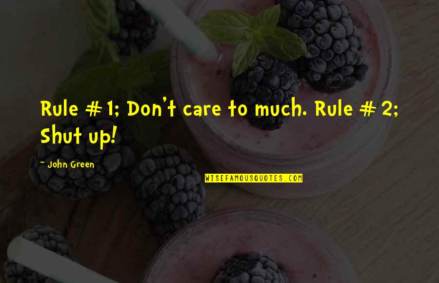 2 Up Quotes By John Green: Rule #1; Don't care to much. Rule #2;