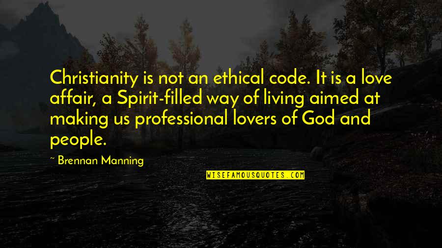 2 Way Love Affair Quotes By Brennan Manning: Christianity is not an ethical code. It is