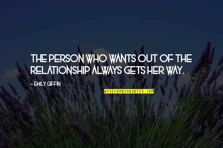 2 Way Relationship Quotes By Emily Giffin: The person who wants out of the relationship