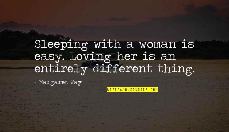 2 Way Relationship Quotes By Margaret Way: Sleeping with a woman is easy. Loving her