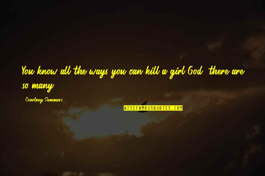 2 Ways Quotes By Courtney Summers: You know all the ways you can kill