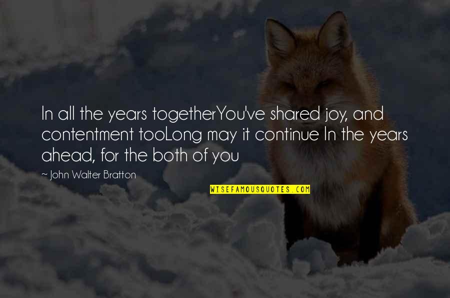 2 Wedding Anniversary Quotes By John Walter Bratton: In all the years togetherYou've shared joy, and