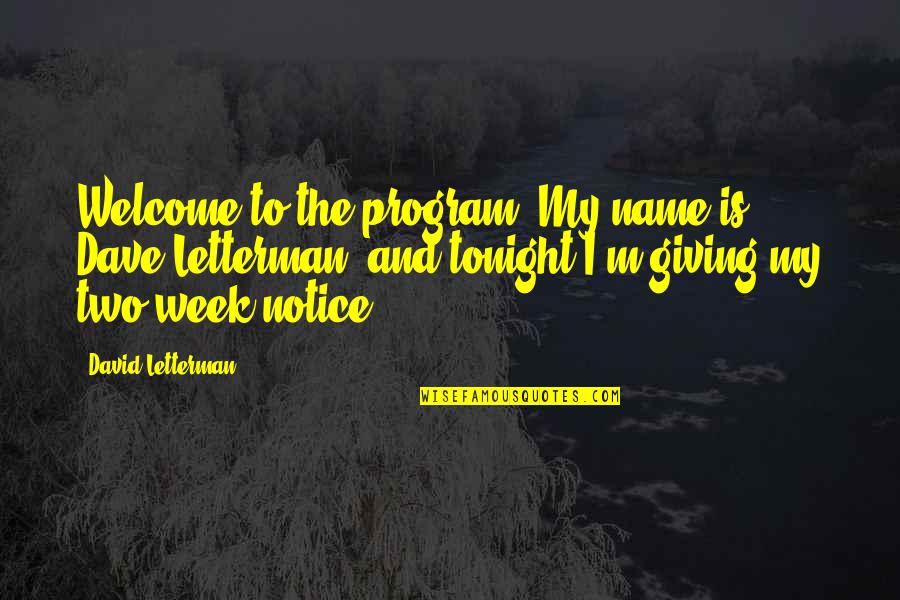 2 Week Notice Quotes By David Letterman: Welcome to the program. My name is Dave 2 Week Notice Quotes By David Letterman: Welcome to the program. My name is Dave