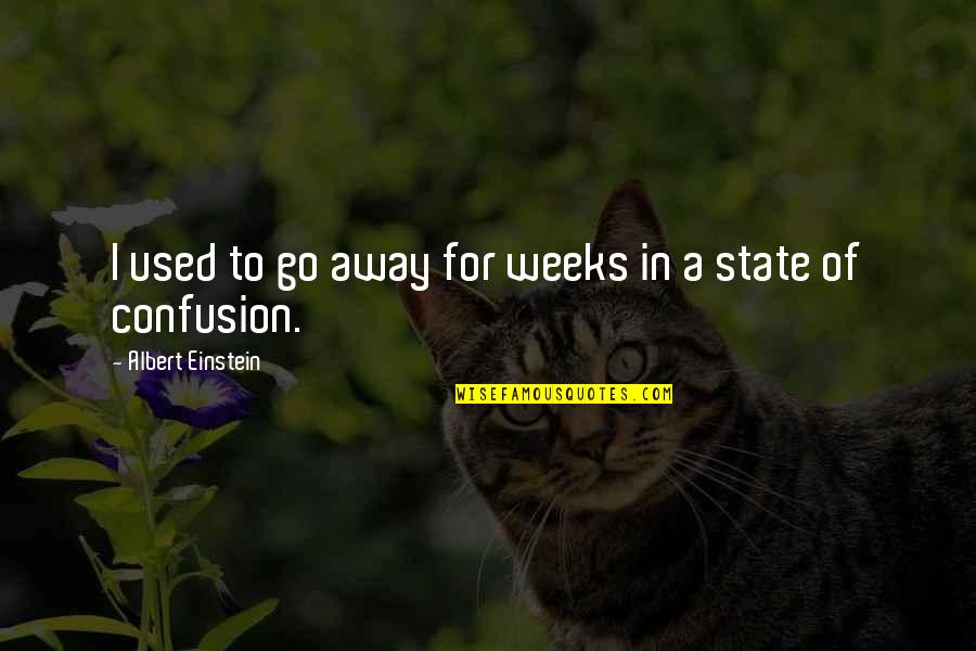 2 Weeks To Go Quotes By Albert Einstein: I used to go away for weeks in