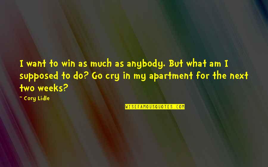 2 Weeks To Go Quotes By Cory Lidle: I want to win as much as anybody.