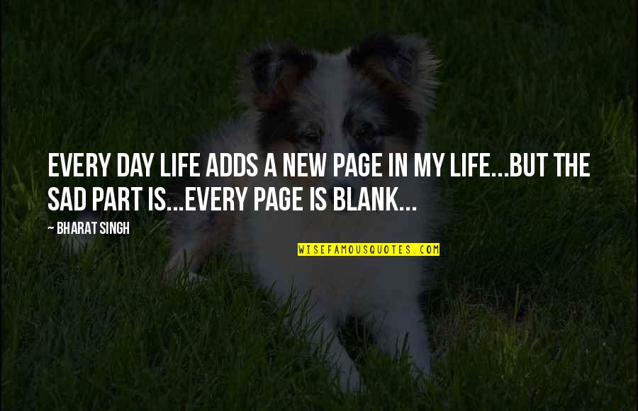 2 Weeks You Feel It Quotes By Bharat Singh: Every day life adds a new page in
