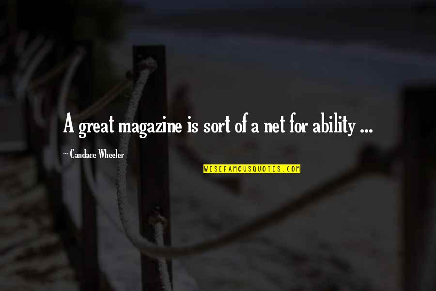 2 Wheeler Quotes By Candace Wheeler: A great magazine is sort of a net 2 Wheeler Quotes By Candace Wheeler: A great magazine is sort of a net