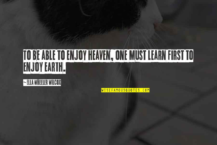 2 Wheeler Quotes By Ella Wheeler Wilcox: To be able to enjoy heaven, one must 2 Wheeler Quotes By Ella Wheeler Wilcox: To be able to enjoy heaven, one must
