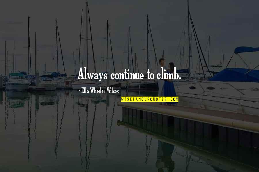 2 Wheeler Quotes By Ella Wheeler Wilcox: Always continue to climb. 2 Wheeler Quotes By Ella Wheeler Wilcox: Always continue to climb.