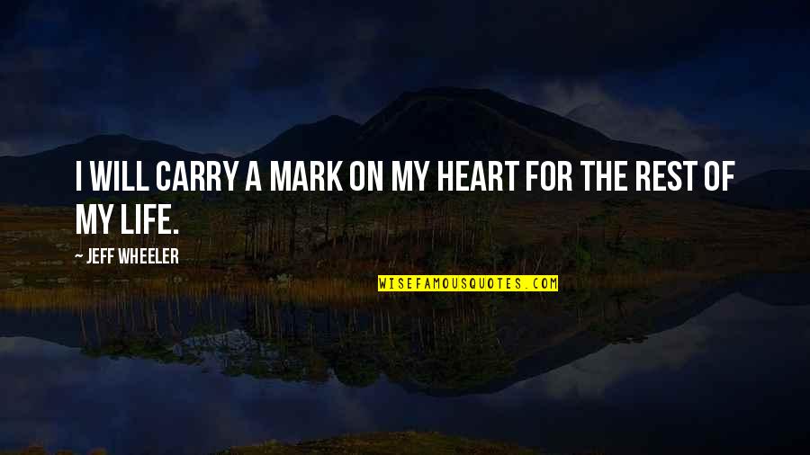 2 Wheeler Quotes By Jeff Wheeler: I will carry a mark on my heart 2 Wheeler Quotes By Jeff Wheeler: I will carry a mark on my heart