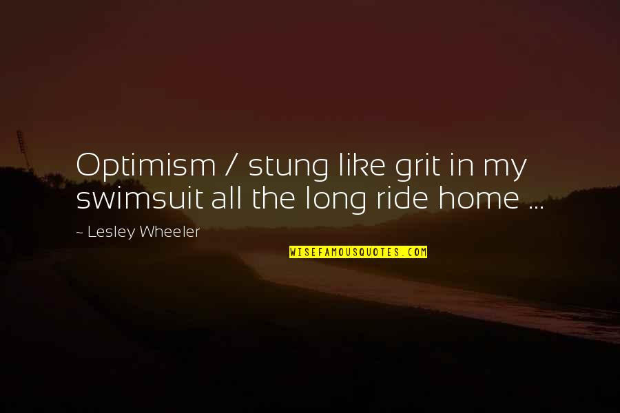 2 Wheeler Quotes By Lesley Wheeler: Optimism / stung like grit in my swimsuit 2 Wheeler Quotes By Lesley Wheeler: Optimism / stung like grit in my swimsuit