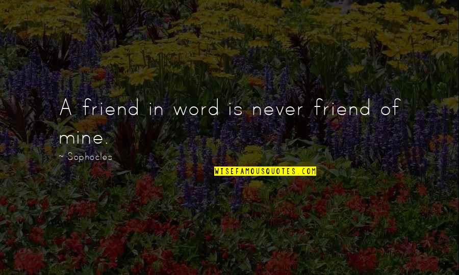 2 Word Best Friend Quotes By Sophocles: A friend in word is never friend of 2 Word Best Friend Quotes By Sophocles: A friend in word is never friend of