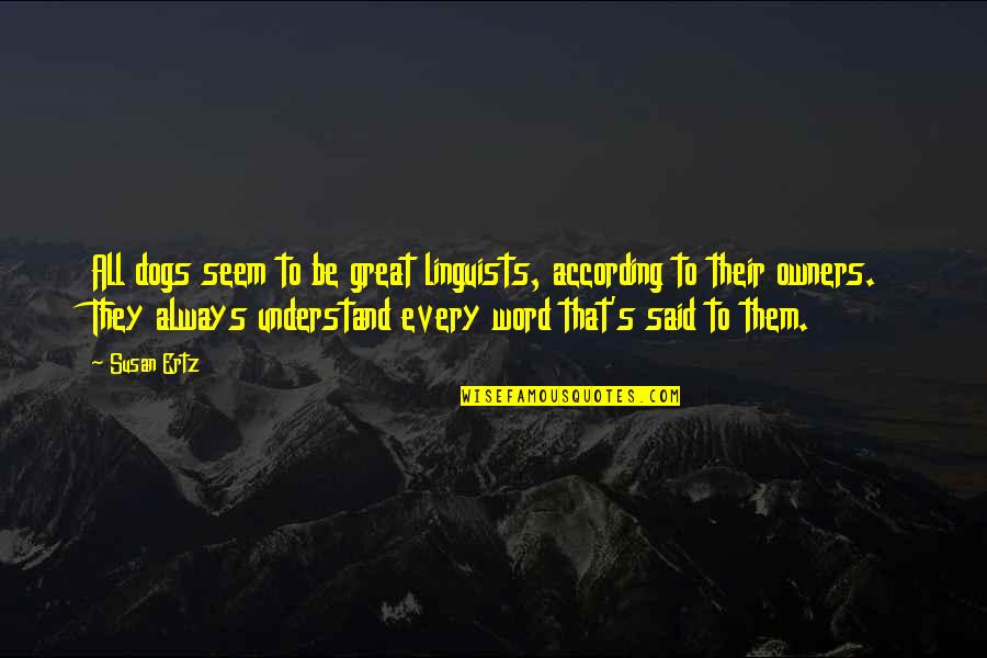 2 Word Dog Quotes By Susan Ertz: All dogs seem to be great linguists, according 2 Word Dog Quotes By Susan Ertz: All dogs seem to be great linguists, according