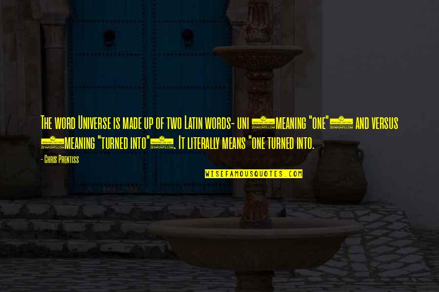 2 Word Latin Quotes By Chris Prentiss: The word Universe is made up of two 2 Word Latin Quotes By Chris Prentiss: The word Universe is made up of two