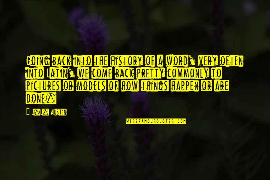 2 Word Latin Quotes By J.L. Austin: Going back into the history of a word, 2 Word Latin Quotes By J.L. Austin: Going back into the history of a word,