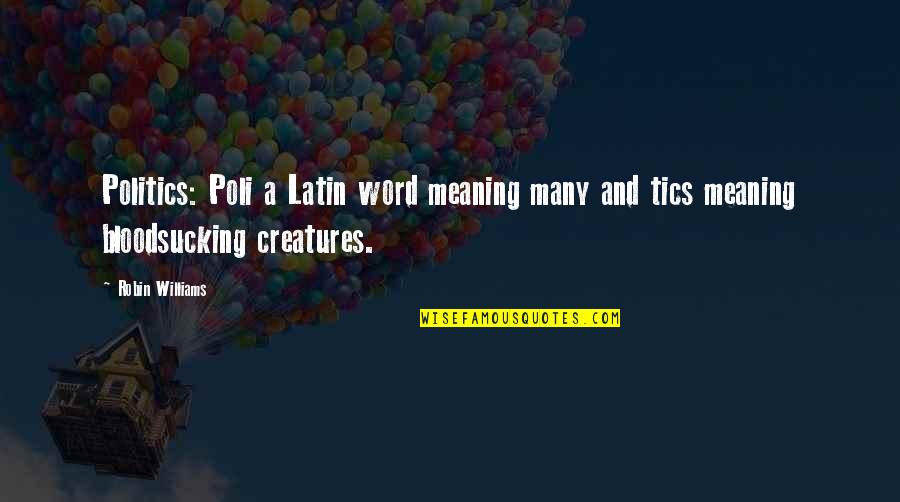 2 Word Latin Quotes By Robin Williams: Politics: Poli a Latin word meaning many and