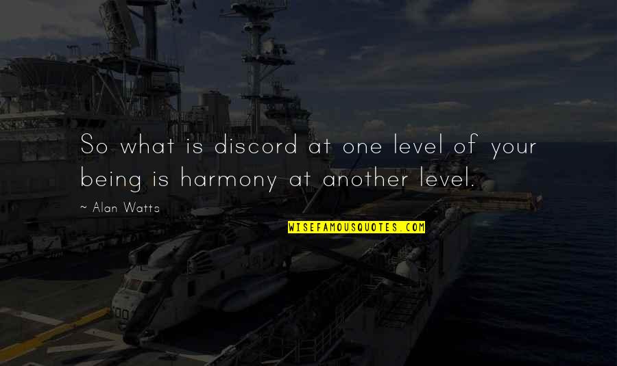 2 Worded Quotes By Alan Watts: So what is discord at one level of