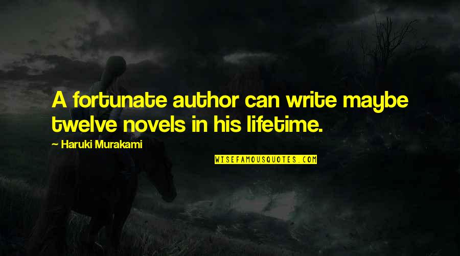 2 Worded Quotes By Haruki Murakami: A fortunate author can write maybe twelve novels