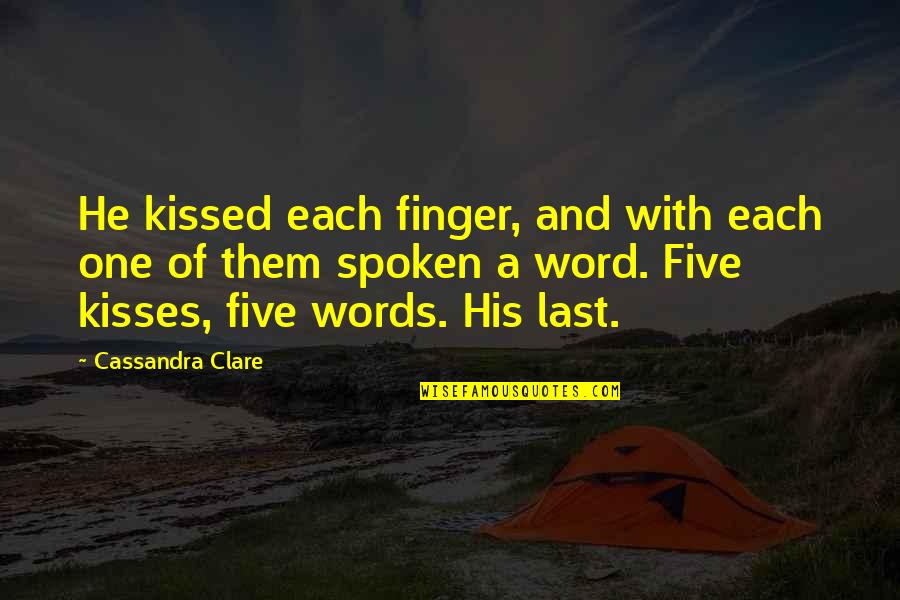 2 Words 1 Finger Quotes By Cassandra Clare: He kissed each finger, and with each one