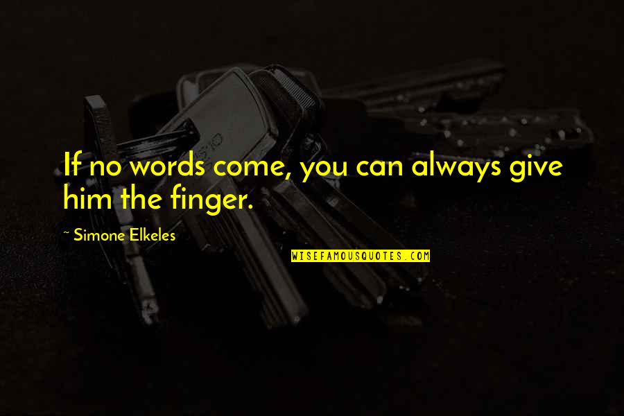 2 Words 1 Finger Quotes By Simone Elkeles: If no words come, you can always give