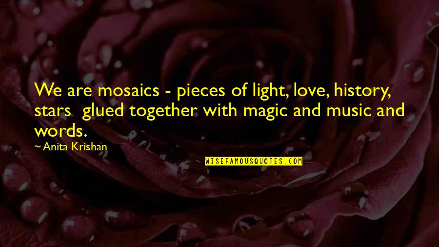 2 Words Love Quotes By Anita Krishan: We are mosaics - pieces of light, love,