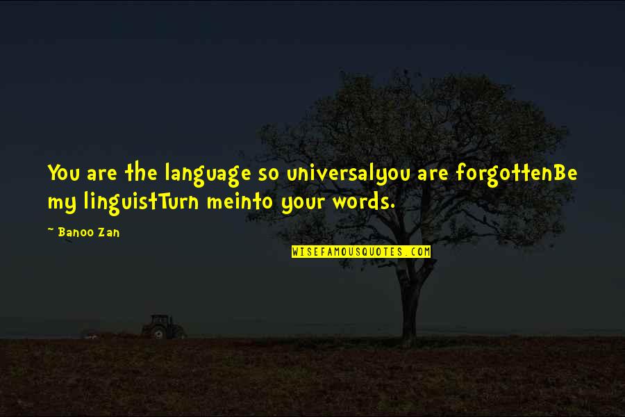 2 Words Love Quotes By Banoo Zan: You are the language so universalyou are forgottenBe