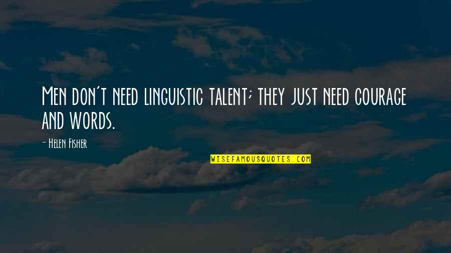 2 Words Love Quotes By Helen Fisher: Men don't need linguistic talent; they just need