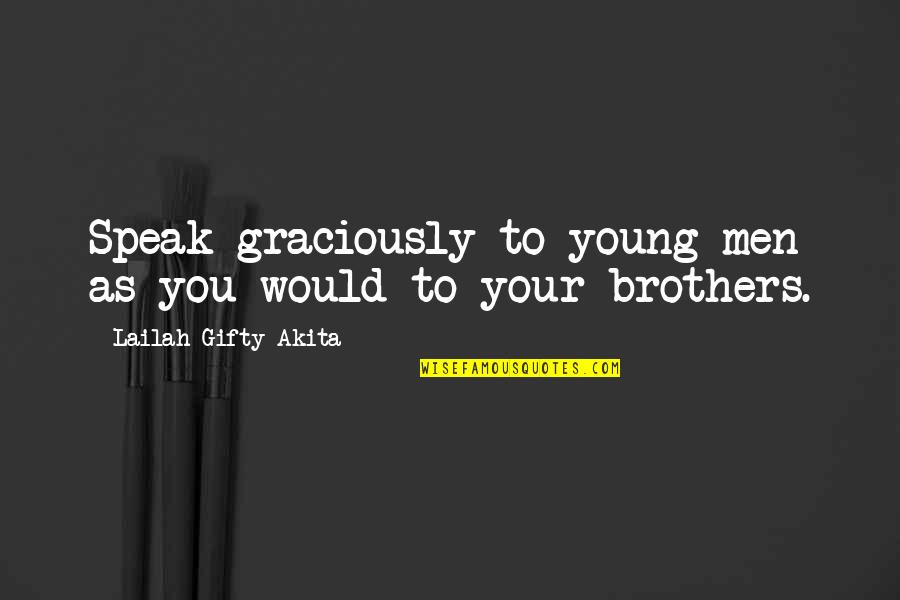 2 Words Love Quotes By Lailah Gifty Akita: Speak graciously to young men as you would