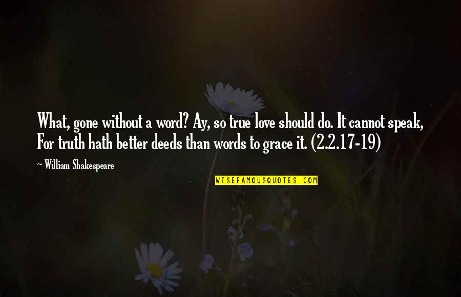 2 Words Love Quotes By William Shakespeare: What, gone without a word? Ay, so true
