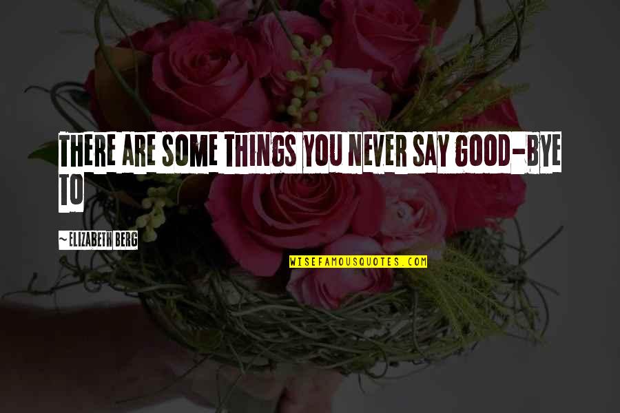 2 World War Quotes By Elizabeth Berg: There are some things you never say good-bye